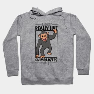 I just really love Chimpanzees - Chimpanzee Hoodie